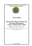 Giáo trình Bảo dưỡng, vận hành máy thu hoạch thông dụng 1 (Nghề: Cơ điện nông thôn - CĐ/TC) - Trường Cao đẳng nghề Hà Nam (năm 2017)