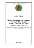 Giáo trình Bảo dưỡng, vận hành máy thu hoạch thông dụng 2 (Nghề: Cơ điện nông thôn - CĐ/TC) - Trường Cao đẳng nghề Hà Nam (năm 2017)