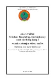 Giáo trình Bảo dưỡng, vận hành máy canh tác thông dụng 1 (Nghề: Cơ điện nông thôn - CĐ/TC) - Trường Cao đẳng nghề Hà Nam (năm 2017)