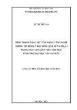 Luận án Tiến sĩ Khoa học giáo dục: Hình thành năng lực ứng dụng công nghệ thông tin để dạy học môn Lịch sử và Địa lí trong đào tạo giáo viên tiểu học ở Trường ĐH Tây Nguyên