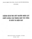 Chính sách thu hút nguồn nhân lực chất lượng cao trong khu vực công ở nước ta hiện nay: Phần 1 - PGS. TS Triệu Văn Cường