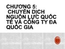 Bài giảng Kinh tế quốc tế: Chương 5 - Chuyển dịch nguồn lực quốc tế và công ty đa quốc gia
