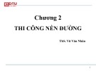 Bài giảng Máy xây dựng: Chương 2 - Thi công nền đường