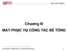 Bài giảng Máy xây dựng: Chương 3 - Máy phục vụ công tác bê tông