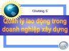 Bài giảng Kinh tế xây dựng: Chương 5 - Quản lý lao động trong doanh nghiệp xây dựng
