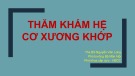 Bài giảng Thăm khám hệ cơ xương khớp - ThS.BS Nguyễn Văn Long