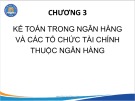 Bài giảng Kế toán trong các tổ chức Tài chính - Ngân hàng - Chương 3: Kế toán trong ngân hàng và các tổ chức tài chính thuộc ngân hàng