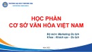 Bài giảng Cơ sở văn hóa Việt Nam - Chương 1: Khái quát về cơ sở văn hóa Việt Nam (Năm 2022)