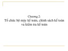 Bài giảng Tổ chức công tác kế toán - Chương 2: Tổ chức bộ máy kế toán, chính sách kế toán và kiểm tra kế toán (Năm 2022)