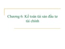 Bài giảng Kế toán tài chính 1 - Chương 6: Kế toán tài sản đầu tư tài chính (Năm 2022)