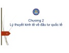 Bài giảng Kinh tế đầu tư quốc tế - Chương 2: Lý thuyết kinh tế về đầu tư quốc tế