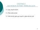 Bài giảng Tổng quan du lịch - Chương 5: Qui hoạch và phát triển du lịch