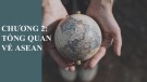 Bài giảng Kinh tế khu vực và ASEAN - Chương 2: Tổng quan về ASEAN