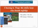 Bài giảng Quản trị chiến lược - Chương 6: Thực thi chiến lược của doanh nghiệp (Năm 2022)