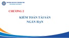 Bài giảng Kiểm toán báo cáo tài chính - Chương 2: Kiểm toán tài sản ngắn hạn