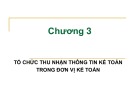 Bài giảng Tổ chức công tác kế toán - Chương 3: Tổ chức thu nhận thông tin kế toán trong đơn vị kế toán (Năm 2022)