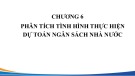 Bài giảng Phân tích kinh tế khu vực công - Chương 6: Phân tích tình hình thực hiện dự toán ngân sách nhà nước