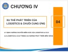 Bài giảng Nhập môn Logistics và quản lý chuỗi cung ứng - Chương 4: Xu thế phát triển của logistics và chuỗi cung ứng (Năm 2022)