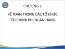 Bài giảng Kế toán trong các tổ chức Tài chính - Ngân hàng - Chương 2: Kế toán trong các tổ chức tài chính phi ngân hàng