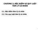 Bài giảng Tâm lý quản trị kinh doanh - Chương 2: Đặc điểm và quy luật tâm lý cá nhân (Năm 2022)