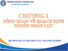 Bài giảng Hoạch định nguồn nhân lực - Chương 1: Tổng quan về hoạch định nguồn nhân lực (Chương trình Sau đại học)