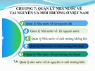 Bài giảng Quản lý nhà nước về tài nguyên và môi trường - Chương 7: Quản lý nhà nước về tài nguyên và môi trường ở Việt Nam (Năm 2022)