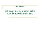 Bài giảng Kế toán tài chính Việt Nam 1 - Chương 2: Kế toán tài sản bằng tiền và các khoản phải thu (Năm 2022)