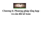 Bài giảng Nguyên lý kế toán - Chương 6: Phương pháp tổng hợp và cân đối kế toán (Năm 2022)