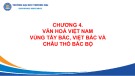 Bài giảng Cơ sở văn hóa Việt Nam - Chương 4: Văn hóa Việt Nam vùng Tây Bắc, Việt Bắc và châu thổ Bắc Bộ (Năm 2022)