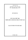 Luận án Tiến sĩ Văn hóa học: Hát Xoan Phú Thọ trong bối cảnh di sản hóa ở Việt Nam