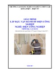 Giáo trình Lắp đặt, vận hành hệ thống điện công nghiệp (Nghề: Điện công nghiệp - Trình độ: Cao đẳng) - Trường Cao đẳng Cơ giới và Thủy lợi (Năm 2017)