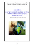 Giáo trình Bảo vệ môi trường, sử dụng năng lượng tài nguyên hiệu quả (Trình độ: Trung cấp) - Trường Cao đẳng Cơ giới và Thủy lợi (Năm 2020)