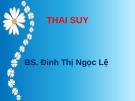 Bài giảng Thai suy - BS. Đinh Thị Ngọc Lệ