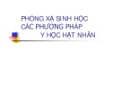 Bài giảng Phóng xạ sinh học các phương pháp y học hạt nhân