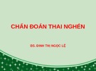 Bài giảng Chẩn đoán thai nghén - BS. Đinh Thị Ngọc Lệ