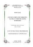 Luận văn Thạc sĩ Quản trị kinh doanh: Xây dựng chiến lược marketing tại Công ty TNHH nhựa đường Petrolimex