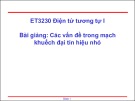 Bài giảng Điện tử tương tự 1: Các vấn đề trong mạch khuếch đại tín hiệu nhỏ