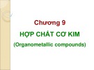 Bài giảng Hóa hữu cơ: Chương 9 - Hợp chất cơ kim (Organometallic compounds)