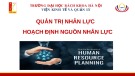 Bài giảng Quản trị nhân lực: Chương 2.2 -  Hoạch định nguồn nhân lực