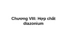 Bài giảng Hóa hữu cơ: Chương 8 - Hợp chất diazonium