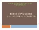 Bài giảng Robot công nghiệp: Chương 1 - Tổng quan về Robot công nghiệp