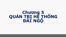 Bài giảng Quản lý nhân lực: Chương 5 - Quản trị hệ thống đãi ngộ