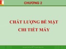 Bài giảng Công nghệ chế tạo máy: Chương 2 - TS. Nguyễn Ngọc Kiên