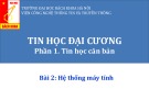 Bài giảng Tin học đại cương (Phần 1): Bài 2.1 - Tổ chức bên trong máy tính