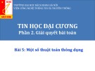 Bài giảng Tin học đại cương (Phần 2): Bài 5 - Một số thuật toán thông dụng