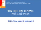 Bài giảng Tin học đại cương (Phần 3): Bài 6 - Tổng quan về ngôn ngữ C