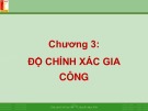 Bài giảng Công nghệ chế tạo máy: Chương 3 - TS. Nguyễn Ngọc Kiên