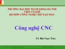 Bài giảng Công nghệ CNC: Chương 1 - TS. Bùi Ngọc Tâm