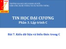 Bài giảng Tin học đại cương (Phần 3): Bài 7 - Kiểu dữ liệu và biểu thức trong C