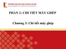 Bài giảng Chi tiết máy (Phần 2): Chương 3 - Chi tiết máy ghép